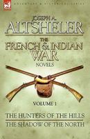 The French & Indian War Novels: 1-The Hunters of the Hills & the Shadow of the North 184677585X Book Cover