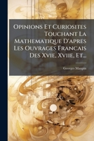Opinions Et Curiosites Touchant La Mathematique D'apres Les Ouvrages Francais Des Xvie, Xviie, Et... 1148583998 Book Cover