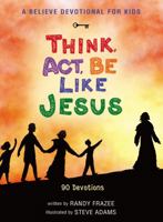 A Believe Devotional for Kids: Think, Act, Be Like Jesus: 90 Devotions 0310752027 Book Cover
