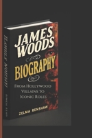JAMES WOODS BIOGRAPHY: From Hollywood Villains to Iconic Roles B0DVCCMSNL Book Cover