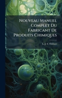 Nouveau Manuel Complet Du Fabricant De Produits Chimiques (French Edition) 1024658287 Book Cover