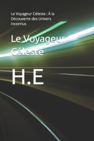 Le Voyageur Céleste: Le Voyageur Céleste : À la Découverte des Univers Inconnus B0CGYMFLHL Book Cover
