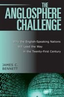 The Anglosphere Challenge: Why the English-Speaking Nations Will Lead the Way in the Twenty-First Century 0742533328 Book Cover