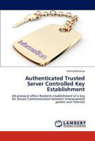 Authenticated Trusted Server Controlled Key Establishment 3659216127 Book Cover