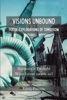 VISION UNBOUND - Poetic Explorations of Tomorrow: Harmony's Twilight Poetry Book B0C9VT2SHG Book Cover