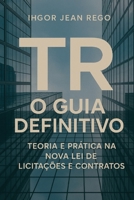 TR - O Guia Definitivo: Teoria e Prática na Nova Lei de Licitações e Contratos (Portuguese Edition) B0F59RR4YJ Book Cover