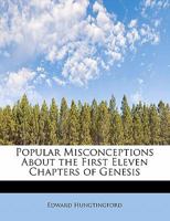 Popular Misconceptions About the First Eleven Chapters of Genesis 1115090666 Book Cover