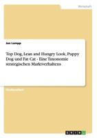 Top Dog, Lean and Hungry Look, Puppy Dog und Fat Cat - Eine Taxonomie strategischen Marktverhaltens 3640504607 Book Cover