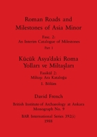 Roman Roads and Milestones of Asia Minor, Part i / Kücük Asya'daki Roma Yollari ve Miltaslari, Bölüm i 1407389815 Book Cover