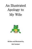 An Illustrated Apology to My Wife 1539362582 Book Cover