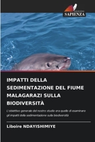 IMPATTI DELLA SEDIMENTAZIONE DEL FIUME MALAGARAZI SULLA BIODIVERSITÀ: L'obiettivo generale del nostro studio era quello di esaminare gli impatti della ... sulla biodiversità 6204133225 Book Cover