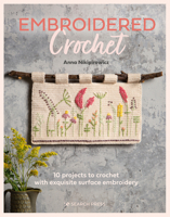 Embroidered Crochet: Enchanting projects to crochet and embroider 1782219714 Book Cover