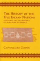 The History of the Five Indian Nations Depending on the Province of New-York in America (Cornell Paperbacks) 0801490863 Book Cover