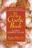 The Garlic Book: Nature's Powerful Healer 0895297868 Book Cover