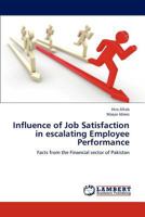 Influence of Job Satisfaction in escalating Employee Performance: Facts from the Financial sector of Pakistan 3846534943 Book Cover