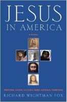Jesus in America: Personal Savior, Cultural Hero, National Obsession 006062874X Book Cover