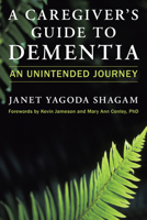A Caregiver's Guide to Dementia: An Unintended Journey 1633886948 Book Cover