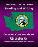 Washington Test Prep Reading and Writing Common Core Workbook Grade 6: Preparation for the Smarter Balanced (Sbac) Assessments 1507786158 Book Cover