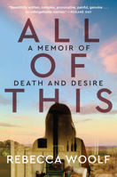 All of This: A Memoir of Death and Desire 0063052679 Book Cover