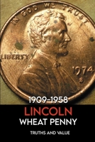 1909-1958 Lincoln Wheat Penny: Truths And Value: Facts About Wheat Pennies B08XXC4CKL Book Cover