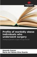 Profile of morbidly obese individuals who underwent surgery: Undergoing bariatric surgery through the SUS 6208729017 Book Cover