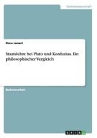 Staatslehre bei Plato und Konfuzius. Ein philosophischer Vergleich 3668203679 Book Cover