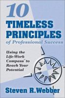 10 Timeless Principles of Professional Success: Using the Life-Work Compass to Reach Your Potential 1930771223 Book Cover