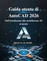 Guida utente di AutoCAD 2026: Dall'installazione alla modellazione 3D avanzata B0G4JKB1R1 Book Cover
