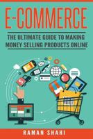 Ecommerce: The Ultimate Guide to Making Money Selling Products Online 1534890815 Book Cover