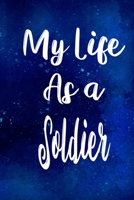 My Life as a Soldier: The perfect gift for the professional in your life - Funny 119 page lined journal! 171020771X Book Cover