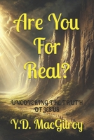 Are You For Real?: UNCOVERING THE TRUTH OF JESUS B0DPQXMWQJ Book Cover