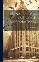 Municipalities vs. Private Corporations 1022172638 Book Cover