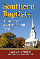 Southern Baptists: A History of a Confessional People 1476684561 Book Cover