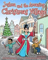 Joshua and the Amazing Christmas Village: Joshua Amazing Series 0997739525 Book Cover