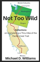 Not Too Wild: Reflections on Completing a Thru-Hike of the Pacific Crest Trail B08QDPMVVZ Book Cover