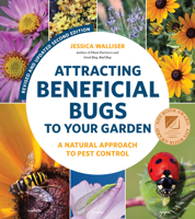Attracting Beneficial Bugs to Your Garden: A Natural Approach to Pest Control 0760371717 Book Cover