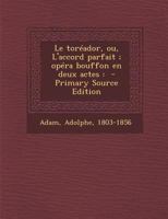 Le Toreador Ou L'Accord Parfait Opera Bouffon, En Deux Actes (1893) 2012730248 Book Cover