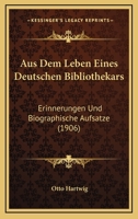 Aus Dem Leben Eines Deutschen Bibliothekars: Erinnerungen Und Biographische Aufsatze (1906) 1145809790 Book Cover