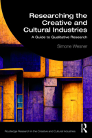 Researching the Creative and Cultural Industries: A Guide to Qualitative Research (Routledge Research in the Creative and Cultural Industries) 0367753057 Book Cover