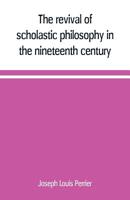 The revival of scholastic philosophy in the nineteenth century 9389169038 Book Cover