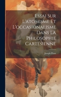 Essai Sur L'atomisme Et L'occasionalisme Dans La Philosophie Cartésienne 1021358029 Book Cover