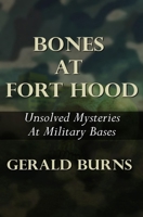 Bones At Fort Hood: Unsolved Mysteries At Military Bases B0FM37XSWS Book Cover