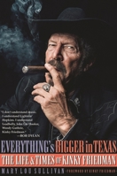 Everything's Bigger in Texas: The Life and Times of Kinky Friedman 149306519X Book Cover