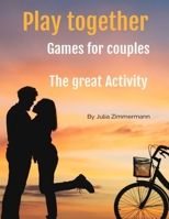 Play together Games for couples: The great Activity B094TJK9VD Book Cover