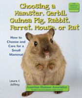 Hamsters, Gerbils, Guinea Pigs, Rabbits, Ferrets, Mice, and Rats: How to Choose and Care for a Small Mammal (American Humane Pet Care Library) 0766025187 Book Cover