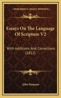 Essays On The Language Of Scripture V2: With Additions And Corrections 1120964687 Book Cover