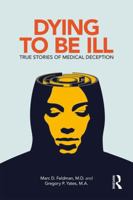 Dying to be Ill: True Stories of Medical Deception 1138063835 Book Cover