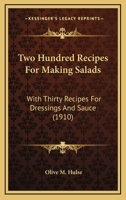 Two Hundred Recipes for Making Salads: With Thirty Recipes for Dressings and Sauces 1437358586 Book Cover