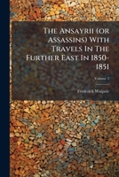 The Ansayrii, (Or Assassins,): With Travels in the Further East, in 1850-51. Including a Visit to Ninevah, Volume 2 1377554015 Book Cover