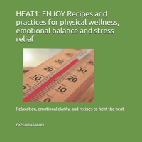 HEAT1: ENJOY Recipes and practices for physical wellness, emotional balance and stress relief: Relaxation, emotional clarity, and recipes to fight the heat B0HDCP6MSX Book Cover